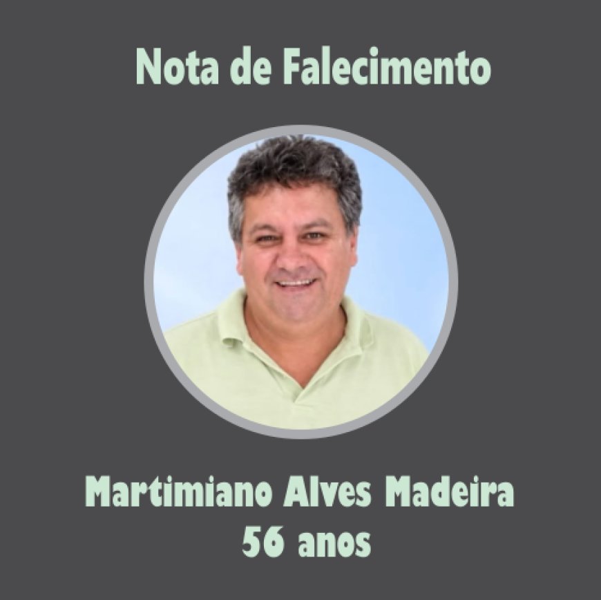 Nota de Falecimento: Martimiano Alves Madeira, aos 56 anos, o "Madeira"