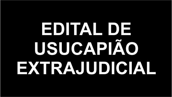Edital de Intimação - Reconhecimento Extrajudicial de Usucapião 